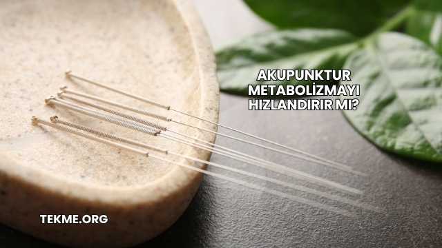 Akupunktur Metabolizmayı Hızlandırır mı?