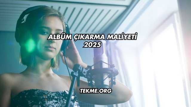 Albüm Çıkarma Maliyeti 2025