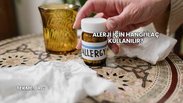 Alerji İçin Hangi İlaç Kullanılır?