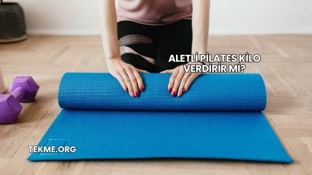 Aletli Pilates Kilo Verdirir mi?