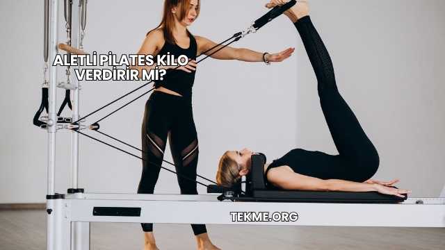 Aletli Pilates Kilo Verdirir mi?