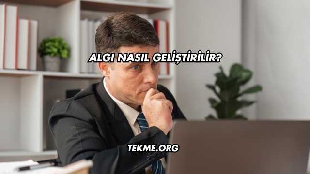 Algı Nasıl Geliştirilir?