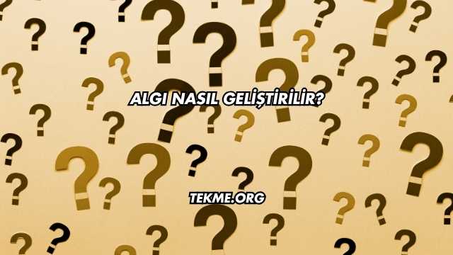 Algı Nasıl Geliştirilir?