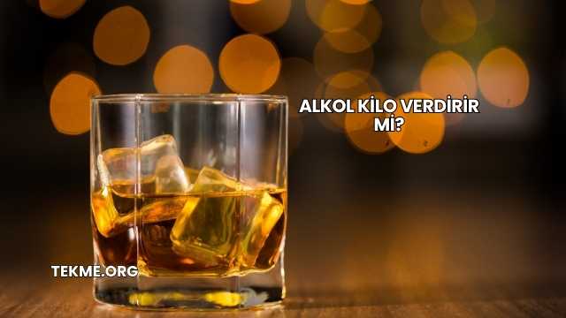 Alkol Kilo Verdirir mi?