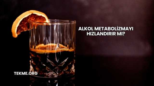 Alkol Metabolizmayı Hızlandırır mı?