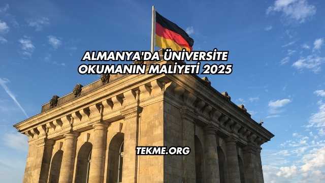 Almanya'da Üniversite Okumanın Maliyeti 2025