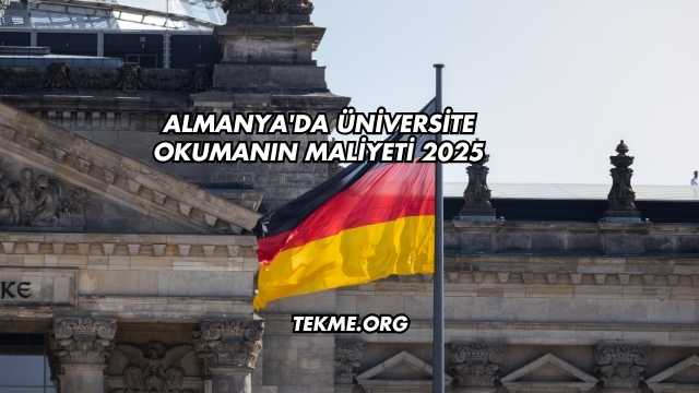 Almanya'da Üniversite Okumanın Maliyeti 2025