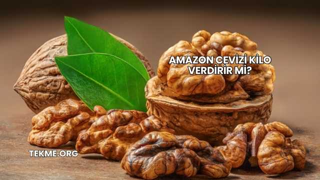 Amazon Cevizi Kilo Verdirir mi?