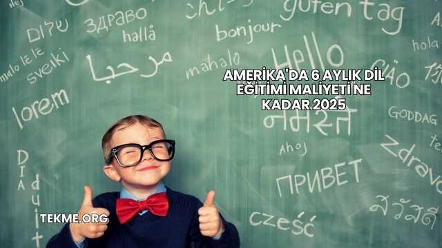 Amerika'da 6 Aylık Dil Eğitimi Maliyeti Ne Kadar 2025