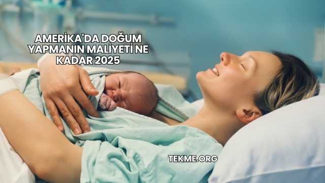 Amerika'da Doğum Yapmanın Maliyeti Ne Kadar 2025