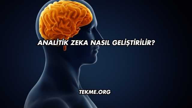 Analitik Zeka Nasıl Geliştirilir?
