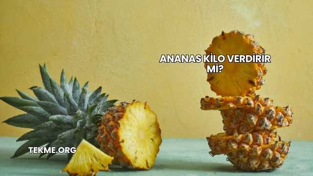 Ananas Kilo Verdirir mi?