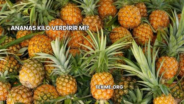 Ananas Kilo Verdirir mi?