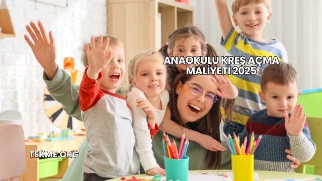 Anaokulu Kreş Açma Maliyeti 2025
