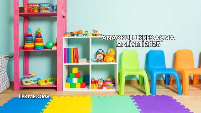 Anaokulu Kreş Açma Maliyeti 2025