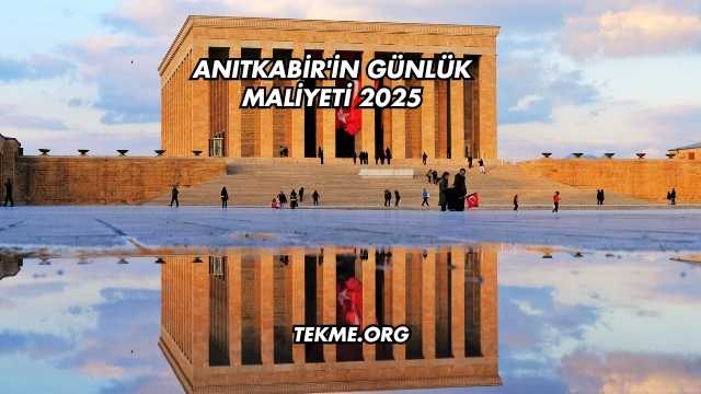 Anıtkabir'in Günlük Maliyeti 2025