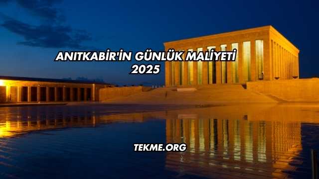 Anıtkabir'in Günlük Maliyeti 2025