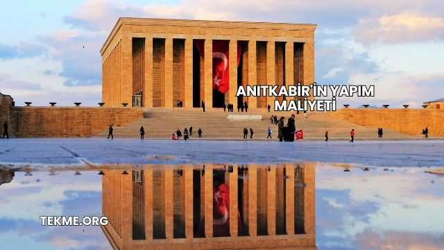 Anıtkabir'in Yapım Maliyeti