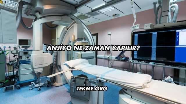 Anjiyo Ne Zaman Yapılır?