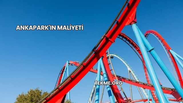 Ankapark'ın Maliyeti