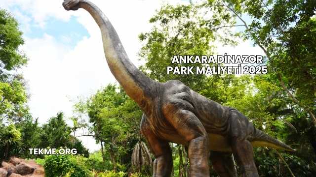 Ankara Dinazor Park Maliyeti 2025