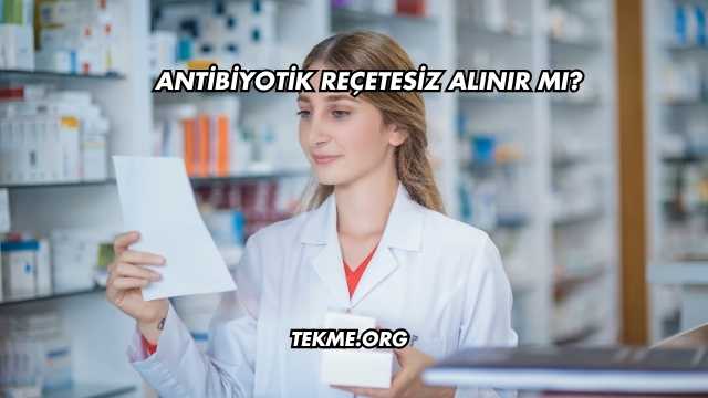 Antibiyotik Reçetesiz Alınır mı?
