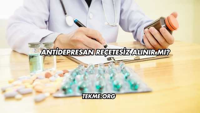 Antidepresan Reçetesiz Alınır mı?