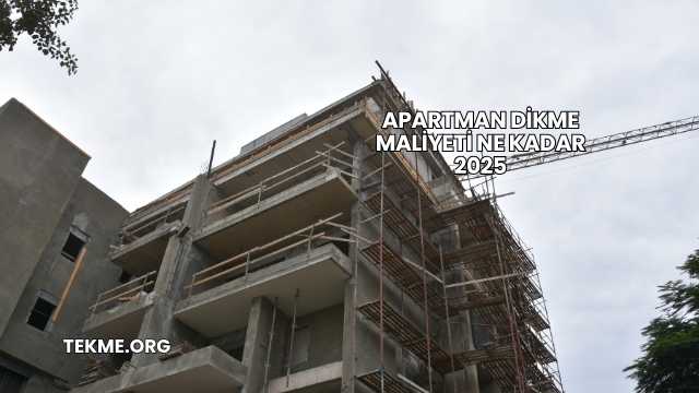 Apartman Dikme Maliyeti Ne Kadar 2025