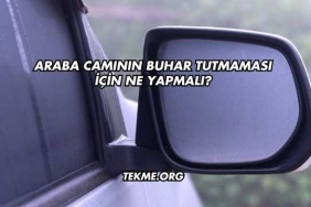 Araba Camının Buhar Tutmaması İçin Ne Yapmalı?