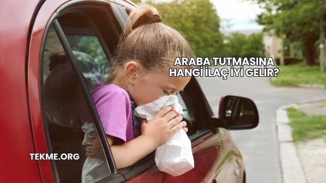 Araba Tutmasına Hangi İlaç İyi Gelir?