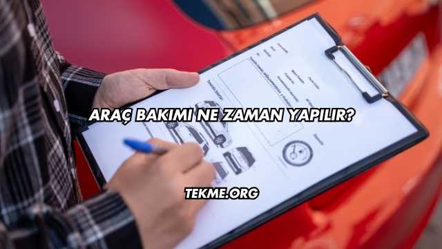 Araç Bakımı Ne Zaman Yapılır?