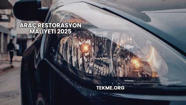 Araç Restorasyon Maliyeti 2025