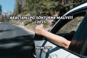 Araçtan LPG Söktürme Maliyeti 2025