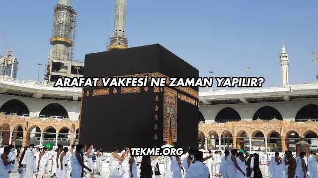 Arafat Vakfesi Ne Zaman Yapılır?