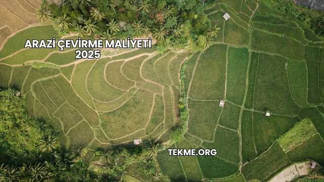 Arazi Çevirme Maliyeti 2025