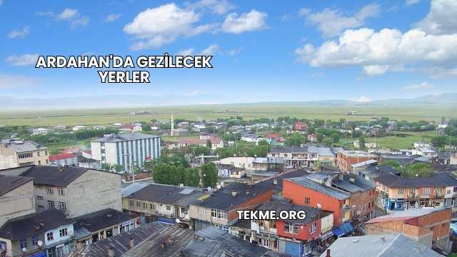 Ardahan'da Gezilecek Yerler