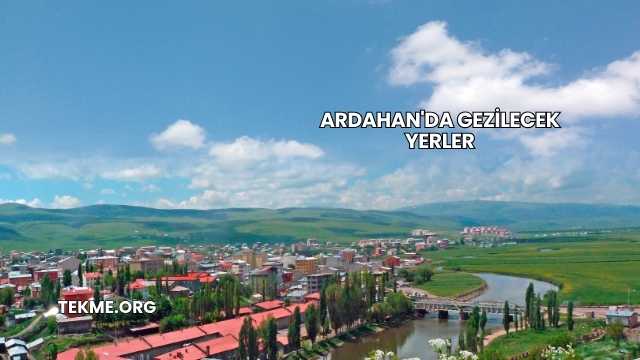 Ardahan'da Gezilecek Yerler