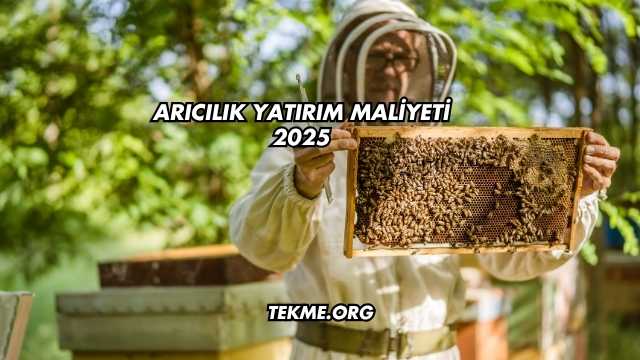 Arıcılık Yatırım Maliyeti 2025