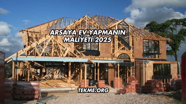 Arsaya Ev Yapmanın Maliyeti 2025