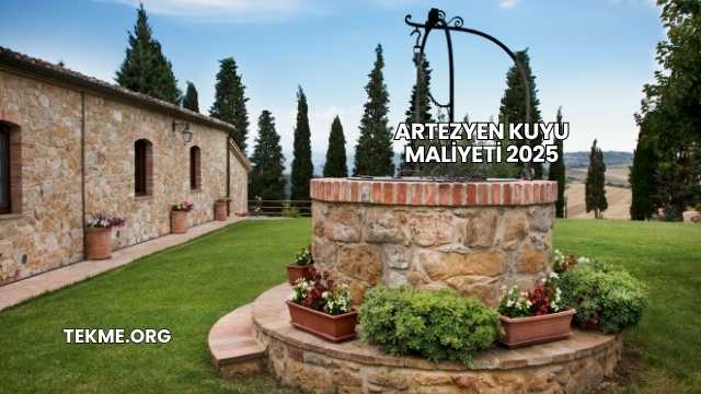 Artezyen Kuyu Maliyeti 2025