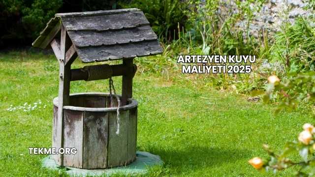Artezyen Kuyu Maliyeti 2025