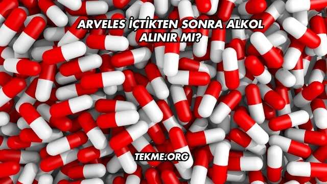 Arveles İçtikten Sonra Alkol Alınır mı?