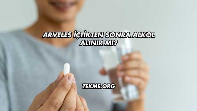 Arveles İçtikten Sonra Alkol Alınır mı?