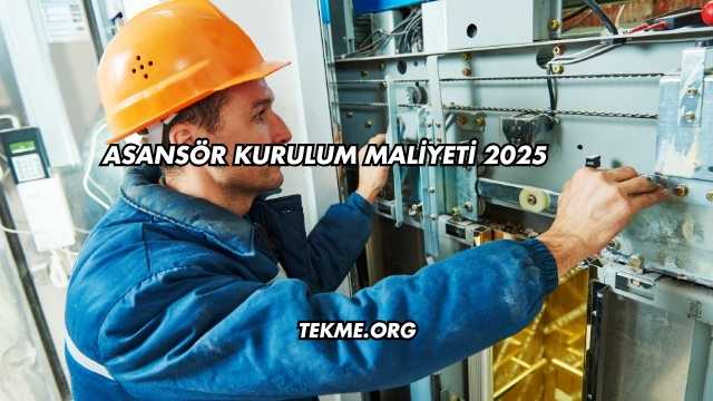 Asansör Kurulum Maliyeti 2025