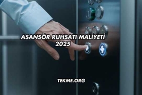 Asansör Ruhsatı Maliyeti 2025