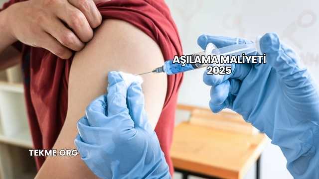 Aşılama Maliyeti 2025