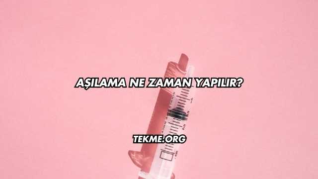 Aşılama Ne Zaman Yapılır?