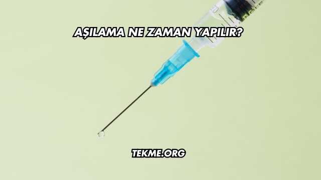 Aşılama Ne Zaman Yapılır?