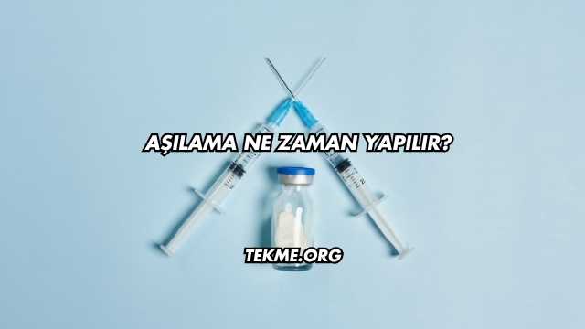 Aşılama Ne Zaman Yapılır?
