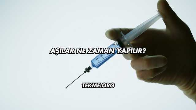 Aşılar Ne Zaman Yapılır?